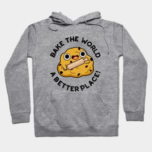 Bake The World A Better Place Cute Baking Pun Hoodie